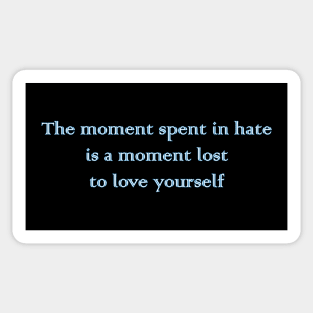 The Moment Spent in Hate is a Moment Lost to Love Yourself Sticker